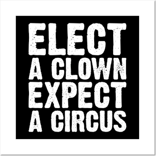 Elect A Clown Expect A Circus Posters and Art